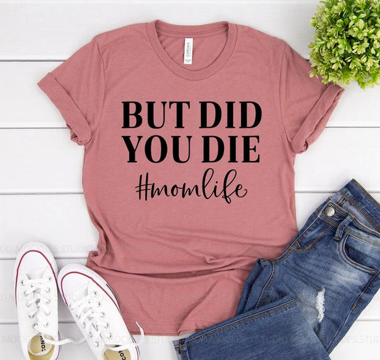 But Did You Die T-shirt - Eco4life Clothing and Accessories