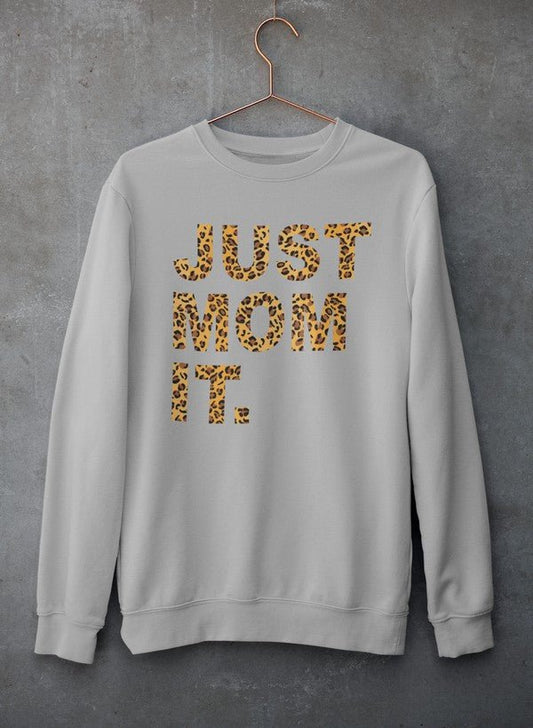 Just Mom It Sweat Shirt - Eco4life Clothing and Accessories