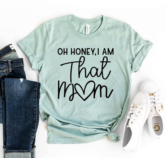 Oh Honey I Am That Mom T-shirt - Eco4life Clothing and Accessories